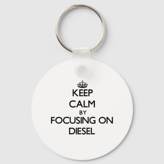Keep Calm by focusing on Diesel Key Ring (Front)