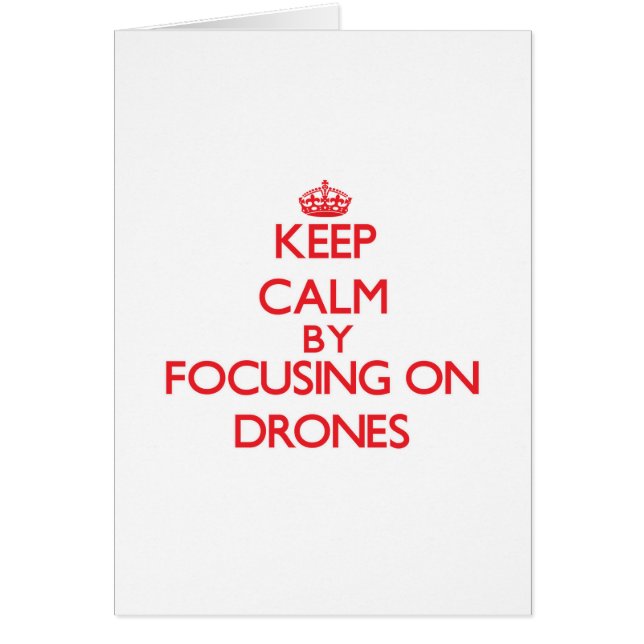 Keep Calm by focusing on Drones (Front)
