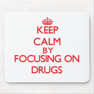 Keep Calm by focusing on Drugs Mouse Mat