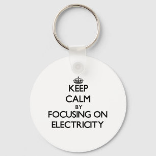 Keep Calm by focusing on Electricity Key Ring