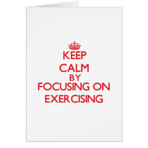 Keep Calm by focusing on EXERCISING