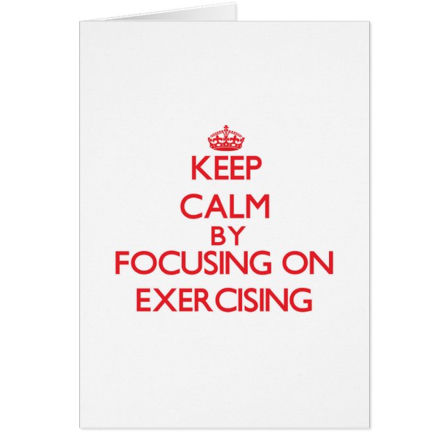 Keep Calm by focusing on EXERCISING (Front)