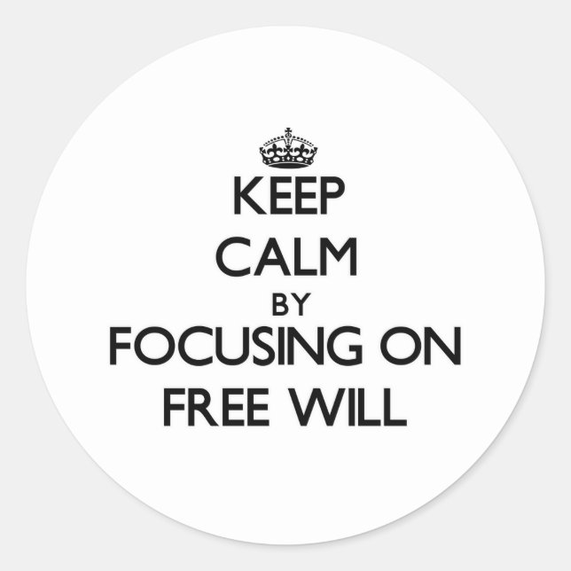Keep Calm by focusing on Free Will Classic Round Sticker (Front)