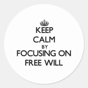Keep Calm by focusing on Free Will Classic Round Sticker