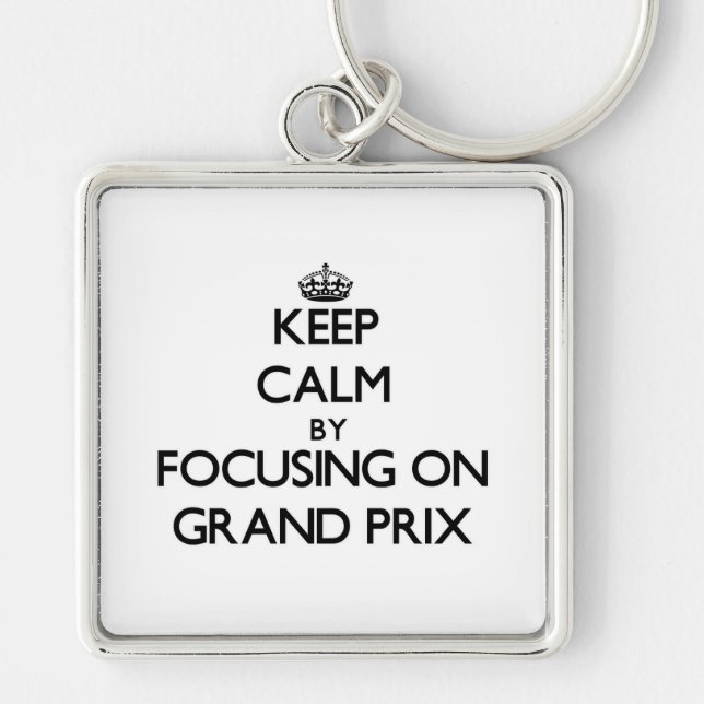 Keep Calm by focusing on Grand Prix Key Ring (Front)