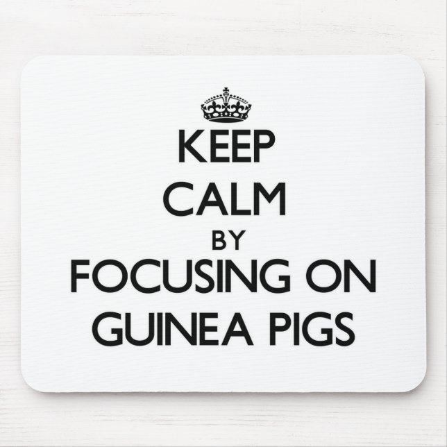 Keep Calm by focusing on Guinea Pigs Mouse Mat (Front)