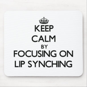 Keep Calm by focusing on Lip Synching Mouse Mat
