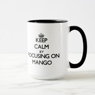 Keep Calm by focusing on Mango Mug