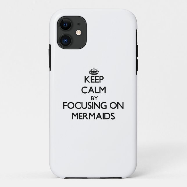 Keep Calm by focusing on Mermaids Case-Mate iPhone Case (Back)