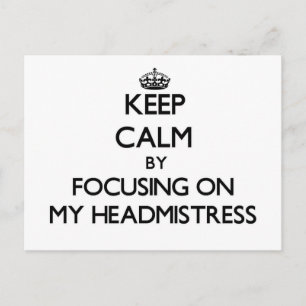 Keep Calm by focusing on My Headmistress Postcard