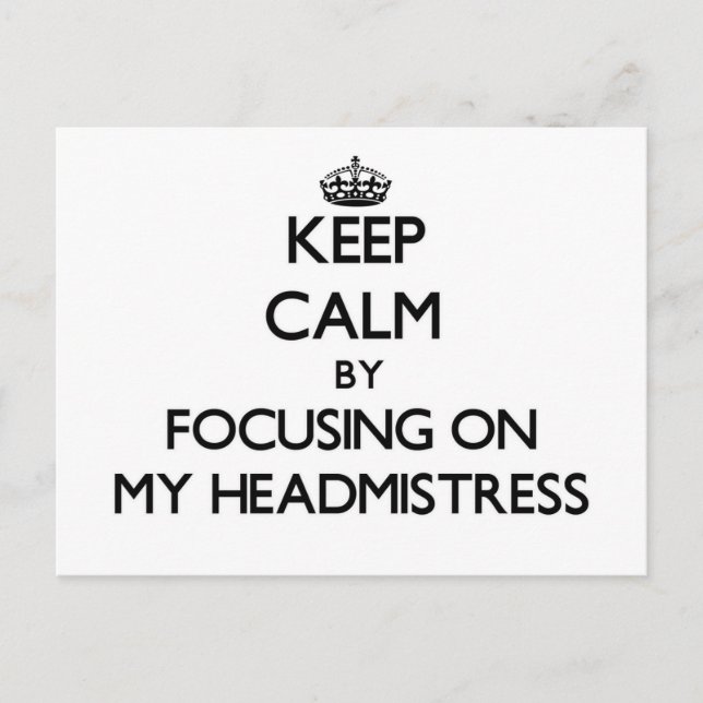 Keep Calm by focusing on My Headmistress Postcard (Front)