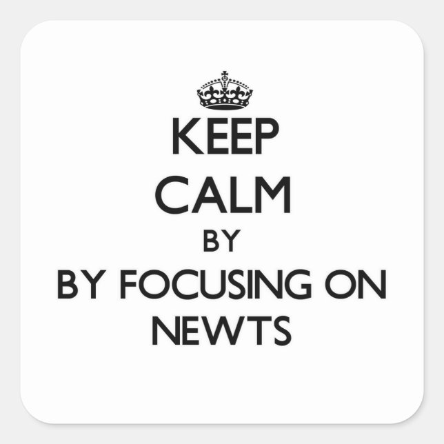 Keep calm by focusing on Newts Square Sticker (Front)