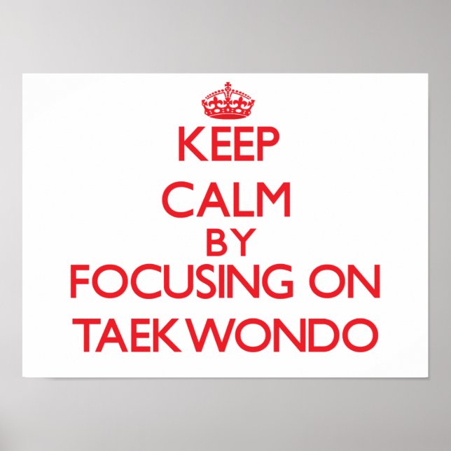 Keep calm by focusing on on Taekwondo Poster (Front)