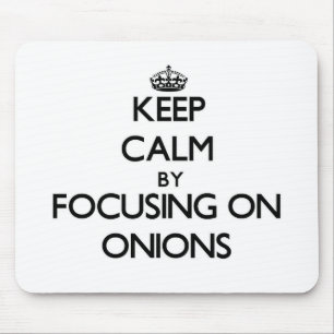 Keep Calm by focusing on Onions Mouse Mat