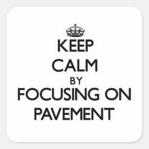 Keep Calm by focusing on Pavement Square Sticker