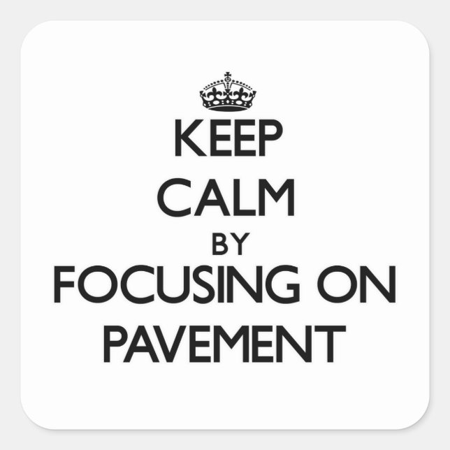 Keep Calm by focusing on Pavement Square Sticker (Front)