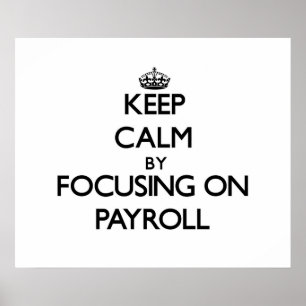 Keep Calm by focusing on Payroll Poster
