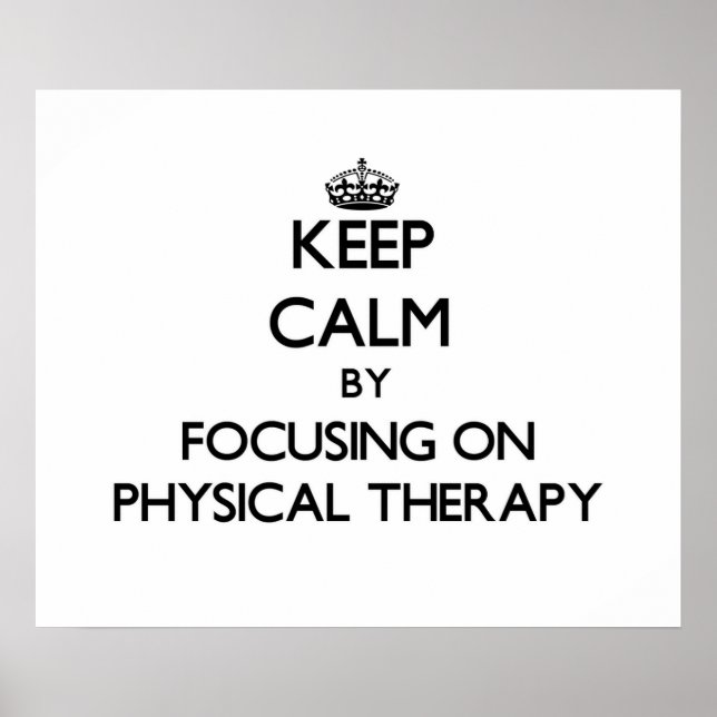 Keep Calm by focusing on Physical Therapy Poster (Front)
