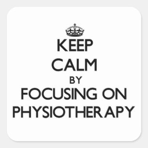 Keep Calm by focusing on Physiotherapy Square Sticker