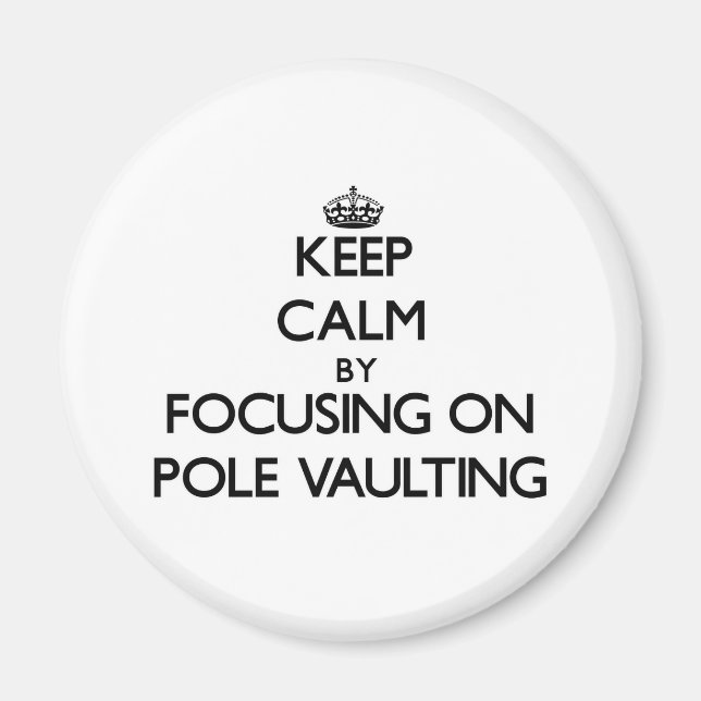 Keep Calm by focusing on Pole Vaulting Magnet (Front)