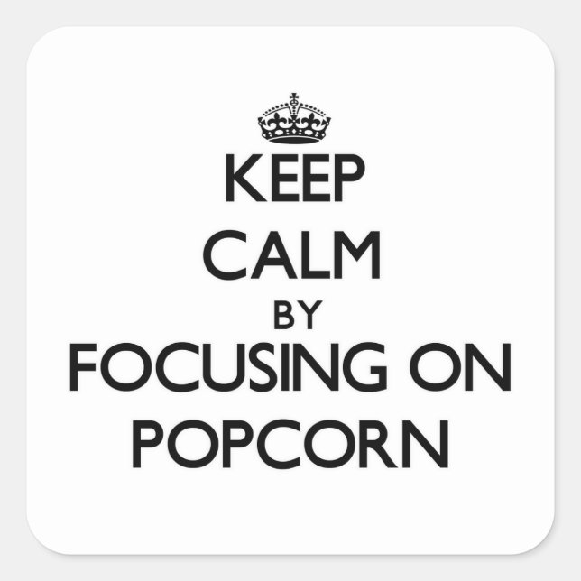 Keep Calm by focusing on Popcorn Square Sticker (Front)