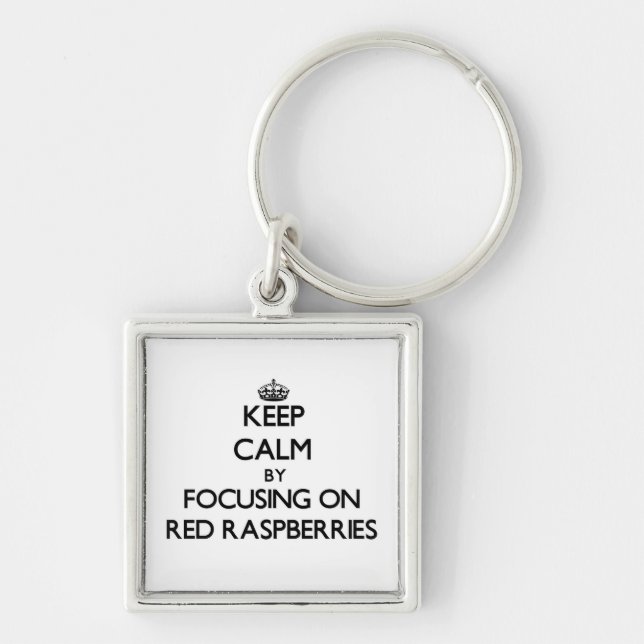 Keep Calm by focusing on Red Raspberries Key Ring (Front)