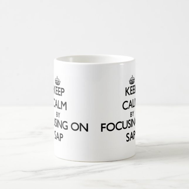 Keep Calm by focusing on Sap Coffee Mug (Center)