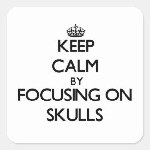Keep Calm by focusing on Skulls Square Sticker