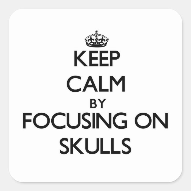 Keep Calm by focusing on Skulls Square Sticker (Front)