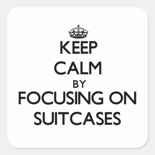Keep Calm by focusing on Suitcases Square Sticker (Front)