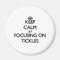 Keep Calm by focusing on Tickles