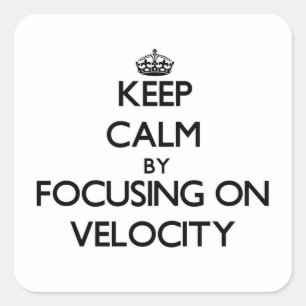 Keep Calm by focusing on Velocity Square Sticker