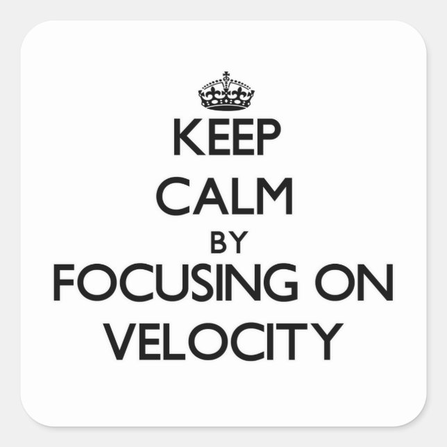 Keep Calm by focusing on Velocity Square Sticker (Front)