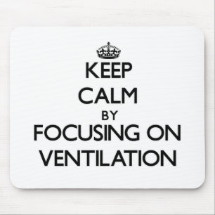 Keep Calm by focusing on Ventilation Mouse Mat