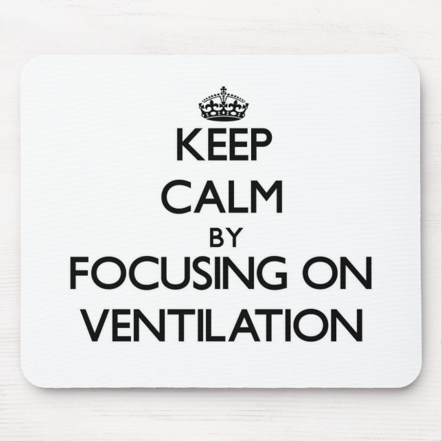 Keep Calm by focusing on Ventilation Mouse Mat (Front)