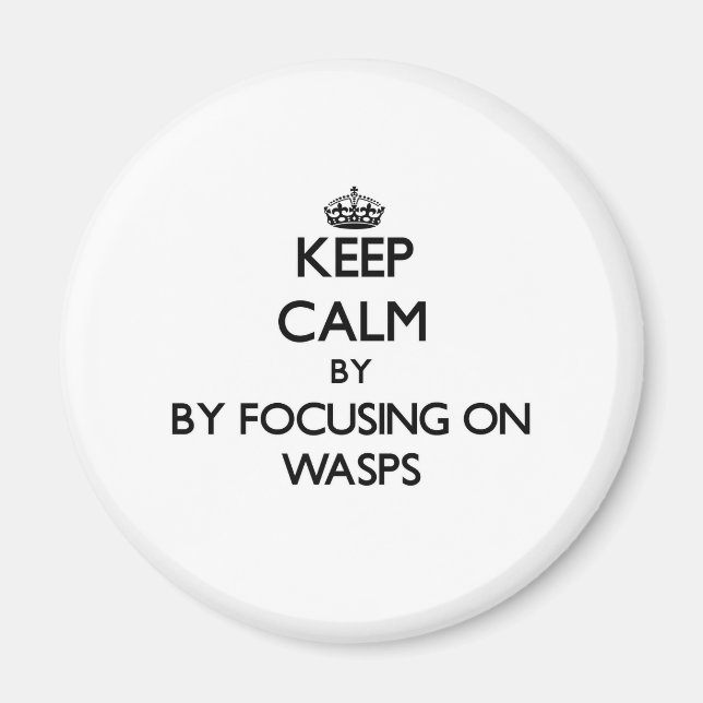 Keep calm by focusing on Wasps Magnet (Front)