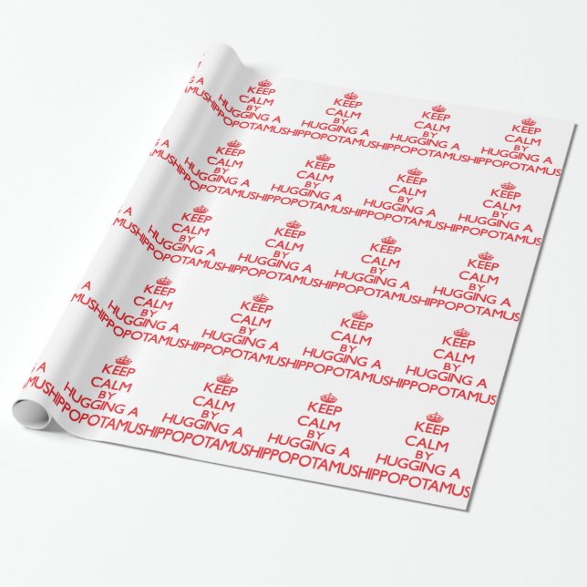 Keep calm by hugging a Hippopotamus Wrapping Paper (Unrolled)