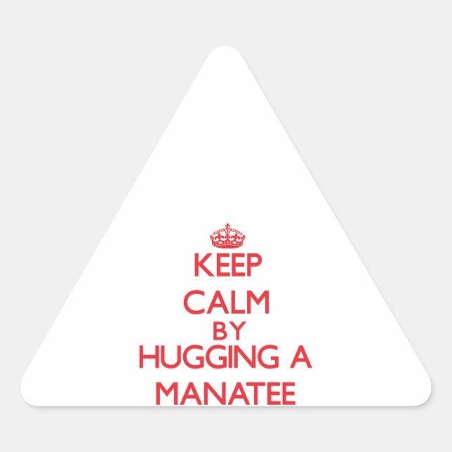 Keep calm by hugging a Manatee Triangle Sticker (Front)