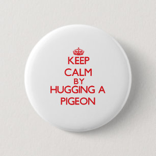 Keep calm by hugging a Pigeon 6 Cm Round Badge