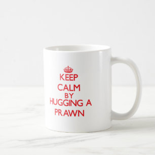 Keep calm by hugging a Prawn Coffee Mug