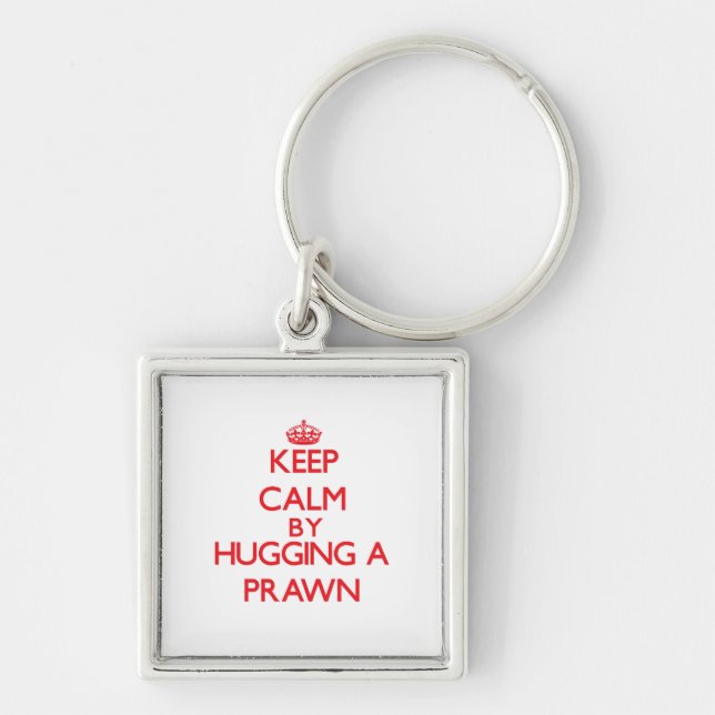 Keep calm by hugging a Prawn Key Ring (Front)