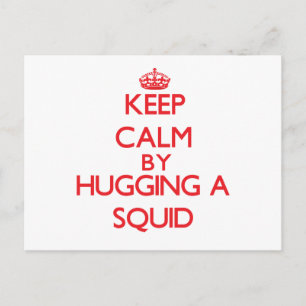 Keep calm by hugging a Squid Postcard