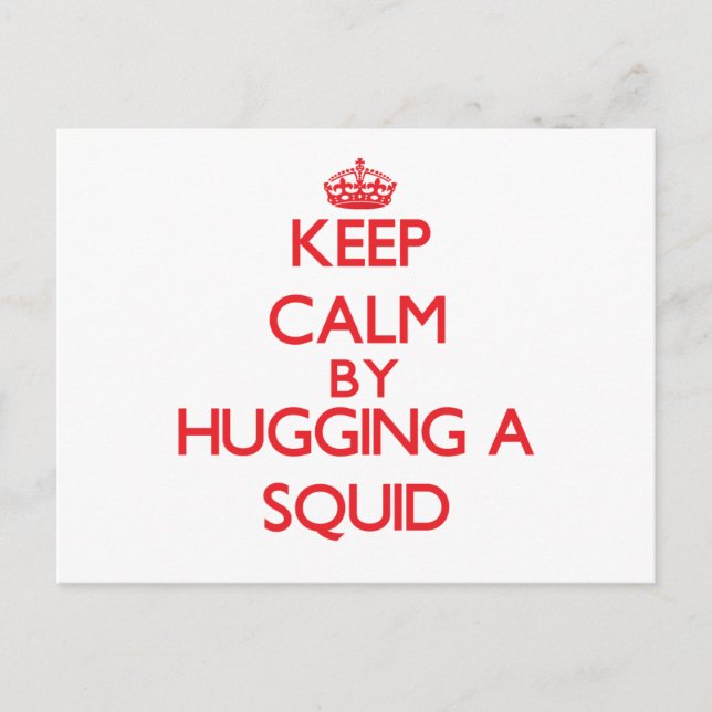 Keep calm by hugging a Squid Postcard (Front)