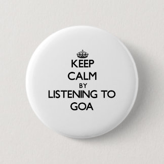Keep calm by listening to GOA 6 Cm Round Badge