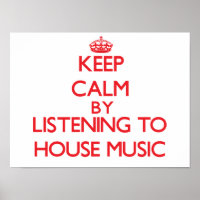 Keep calm by listening to HOUSE MUSIC