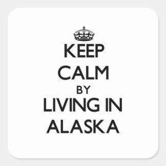 Keep Calm by Living in Alaska Square Sticker
