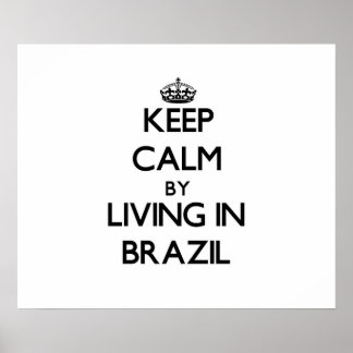 Keep Calm by Living in Brazil Poster