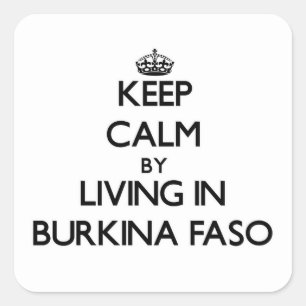 Keep Calm by Living in Burkina Faso Square Sticker