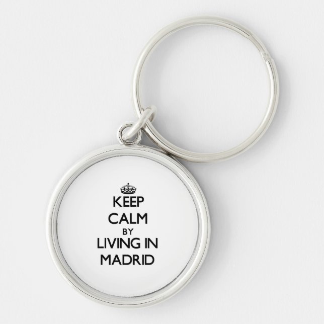 Keep Calm by Living in Madrid Key Ring (Front)