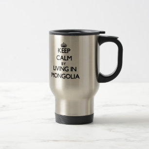 Keep Calm by Living in Mongolia Travel Mug